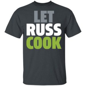 Let Russ Cook T-Shirt, LS, Hoodie