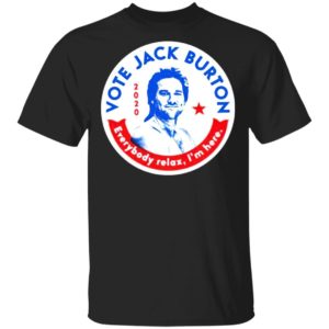 Jack Burton 2020 Everybody Relax I’m Here T-shirt, LS, Hoodie