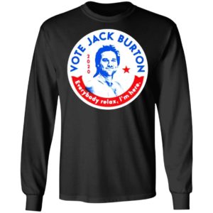 Jack Burton 2020 Everybody Relax I'm Here T-shirt, LS, Hoodie
