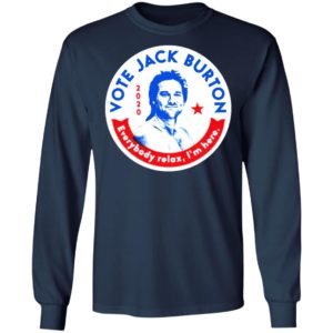 Jack Burton 2020 Everybody Relax I'm Here T-shirt, LS, Hoodie