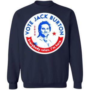 Jack Burton 2020 Everybody Relax I'm Here T-shirt, LS, Hoodie