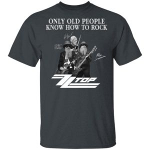 ZZ Top Only Old People Know How To Rock Signature T-Shirt, LS, Hoodie