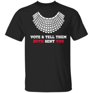 Vote And Tell Them Ruth Sent You Shirt, LS, Hoodie