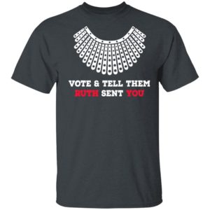 Vote And Tell Them Ruth Sent You Shirt, LS, Hoodie