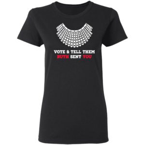 Vote And Tell Them Ruth Sent You Shirt, LS, Hoodie