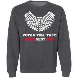 Vote And Tell Them Ruth Sent You Shirt, LS, Hoodie