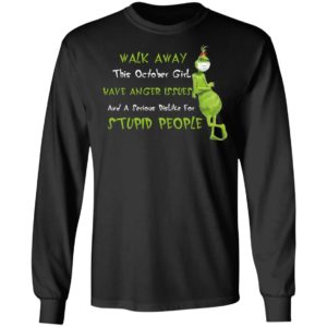 This October Girl Have Anger Issues And A Serious Dislike For Stupid People Grinch Wears Mask Walk Away Shirt