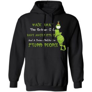 This October Girl Have Anger Issues And A Serious Dislike For Stupid People Grinch Wears Mask Walk Away Shirt