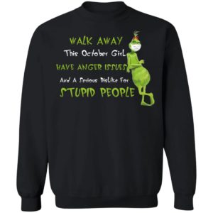 This October Girl Have Anger Issues And A Serious Dislike For Stupid People Grinch Wears Mask Walk Away Shirt
