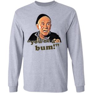 Mickey Goldmill You're A Bum Shirt, LS, Hoodie