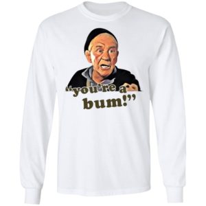 Mickey Goldmill You're A Bum Shirt, LS, Hoodie