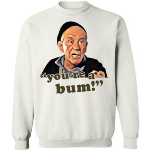 Mickey Goldmill You're A Bum Shirt, LS, Hoodie