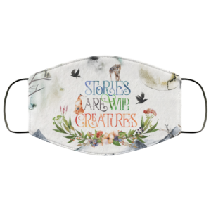 Stories Are Wild Creatures Face Mask