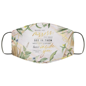 Books Are Mirrors You Only See In Them What You Already Have Inside You Face Massk