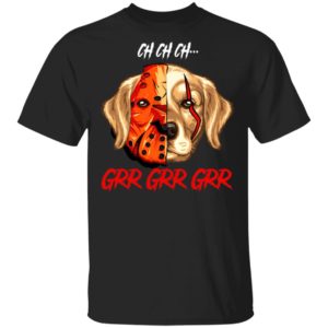 Jason Voorhees Retriever Ch Ch Ch Grr Grr Grr Halloween T-Shirt Jason Voorhees Retriever Ch Ch Ch Grr Grr Grr Halloween T-Shirt