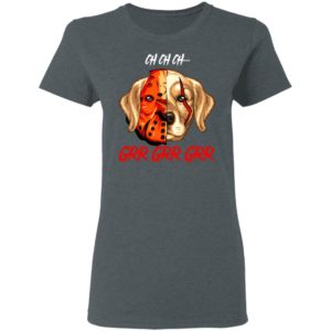Jason Voorhees Retriever Ch Ch Ch Grr Grr Grr Halloween T-Shirt