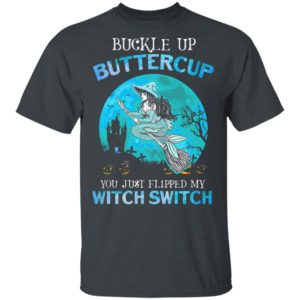 Mermaid buckle up buttercup you just flipped my witch switch T-Shirt