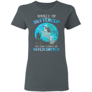Mermaid buckle up buttercup you just flipped my witch switch T-Shirt