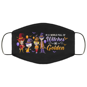 Halloween Golden Girl in a World Full of Witches Be Golden Face Mask
