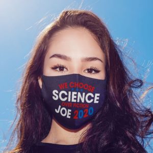 We Choose Science Over Fiction Joe Biden 2020 Face Mask