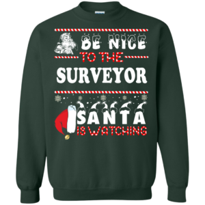 Be Nice To The Surveyor Santa Is Watching Ugly Christmas Sweater