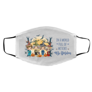 In a Full World of Witches Be Golden Funny Halloween Golden Girls Face Mask