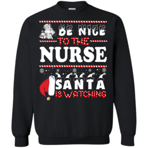 Be Nice To The Nurse Santa Is Watching Ugly Christmas Sweater