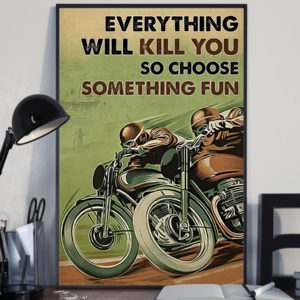 Everything Will Kill You So Choose Something Fun Motorbike Racing Vintage Poster, Canvas