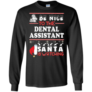 Be Nice To The Dental Asisstant Santa Is Watching Ugly Christmas Sweater