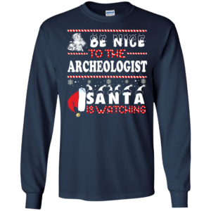 Be Nice To The Archeologist Santa Is Watching Ugly Christmas Sweater
