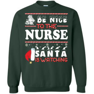 Be Nice To The Nurse Santa Is Watching Ugly Christmas Sweater