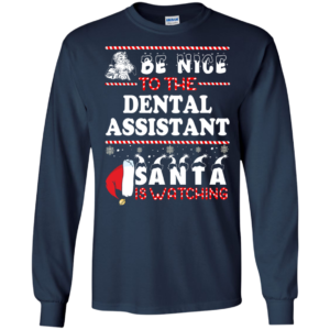 Be Nice To The Dental Asisstant Santa Is Watching Ugly Christmas Sweater