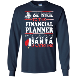 Be Nice To The Financial Planner Santa Is Watching Sweatshirt