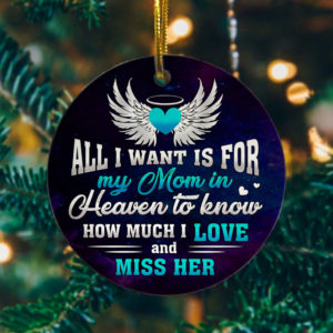 All I Want Is for My Mom in Heaven To Know I Love and Miss Her Christmas Ornament
