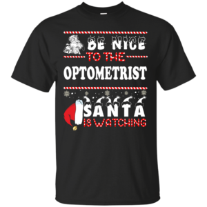Be Nice To The Optometrist Santa Is Watching Ugly Christmas Sweater