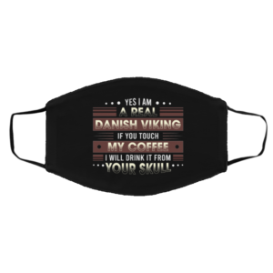 Yes I Am a Real Danish Viking if You Touch My Coffee Face Mask