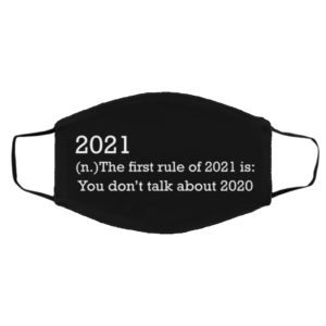 2021 the First Rule Is Dont Talk About 2020 Face Mask