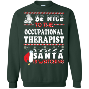 Be Nice To The Occupational Therapist Santa Is Watching Ugly Christmas Sweater