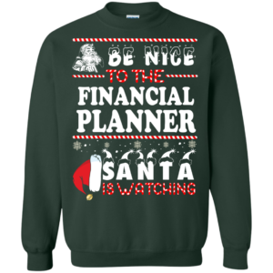 Be Nice To The Financial Planner Santa Is Watching Sweatshirt