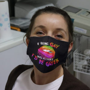 If Being Gay Was A Choice Id Be Gayer Face Mask