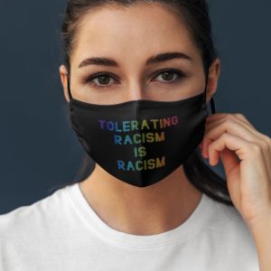 Tolerating Racism Is Racism Face Mask