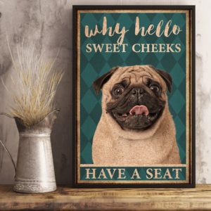 Pug Why Hello Sweet Cheeks Have A Seat Vintage Poster, Canvas