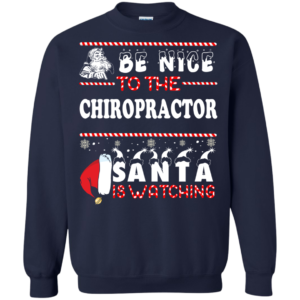 Be Nice To The Chiropractor Santa Is Watching Ugly Christmas Sweater