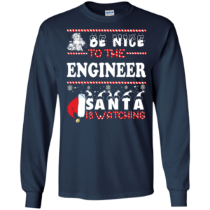 Be Nice To The Engineer Santa Is Watching Ugly Christmas Sweater