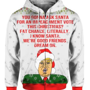 You Gonna Ask Santa For An Impeachment Vote This Christmas Trump 3D Ugly Sweater Hoodie