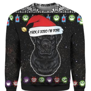 Black Labrador Retriever And Fuck You 2020 I’m Done 3D Ugly Christmas Sweater Hoodie