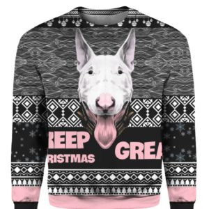 Bull Terrier Keep Christmas Great 3D Ugly Christmas Sweater Hoodie