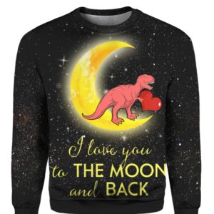 Lovesaur Love Dinosaur I Love You To The Moon And Back 3D Shirt Sweater Hoodie