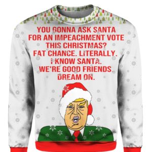 You Gonna Ask Santa For An Impeachment Vote This Christmas Trump 3D Ugly Sweater Hoodie