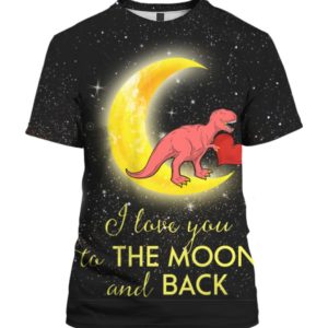 Lovesaur Love Dinosaur I Love You To The Moon And Back 3D Shirt Sweater Hoodie